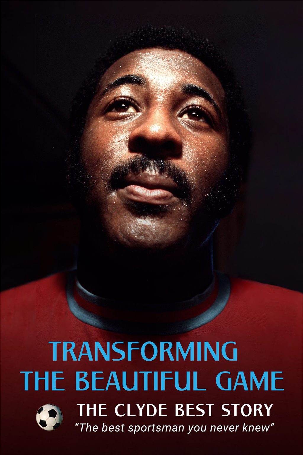 POSTER FOR THE FILM TRANSFORMING THE BEAUTIFUL GAME FEATURING CLYDE BEST AS THE MAIN IMAGE AND A TAGLINE THE BEST SPORTSMAN YOU NEVER KNEW