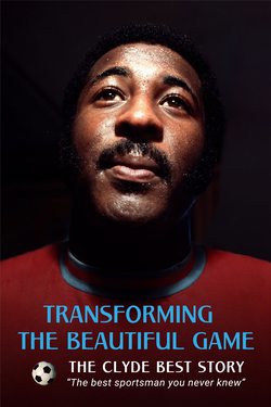 POSTER FOR THE FILM TRANSFORMING THE BEAUTIFUL GAME FEATURING CLYDE BEST AS THE MAIN IMAGE, AND A TAGLINE THE BEST SPORTSMAN YOU NEVER KNEW.